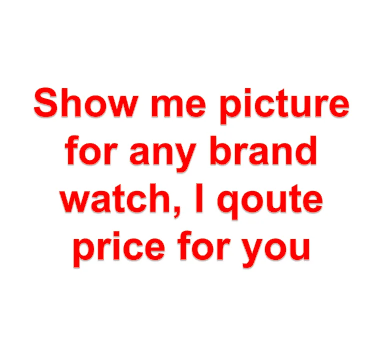 

Hot sell good brand watch show me picture I get whatever you want men watch ladies watch
