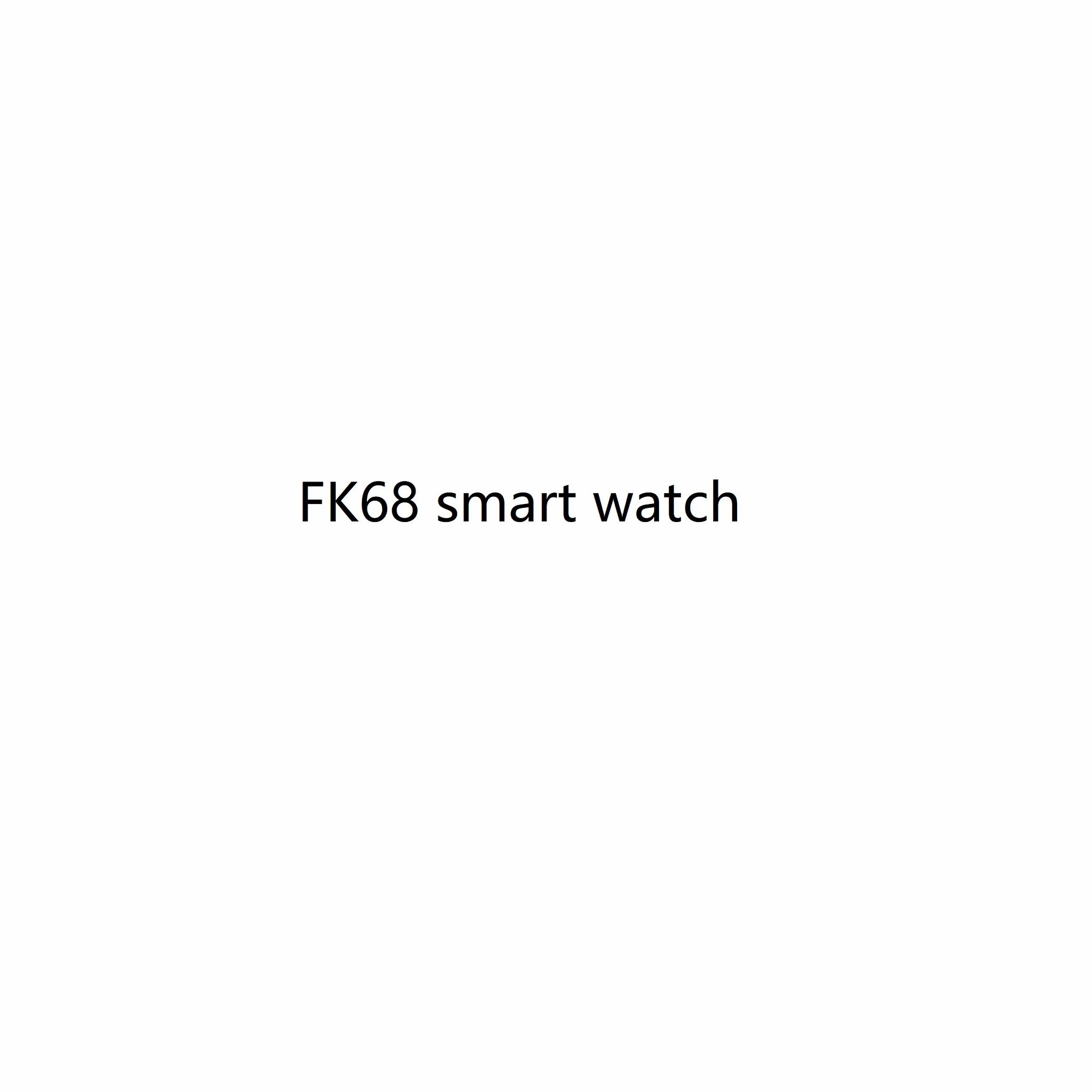 FK68 smart Watch for Remote Camera Monitoring Sport Wirstwatch Call Reminder Heart Rate
FK68 smart Watch for Remote Camera Monitoring Sport Wirstwatch Call Reminder Heart Rate