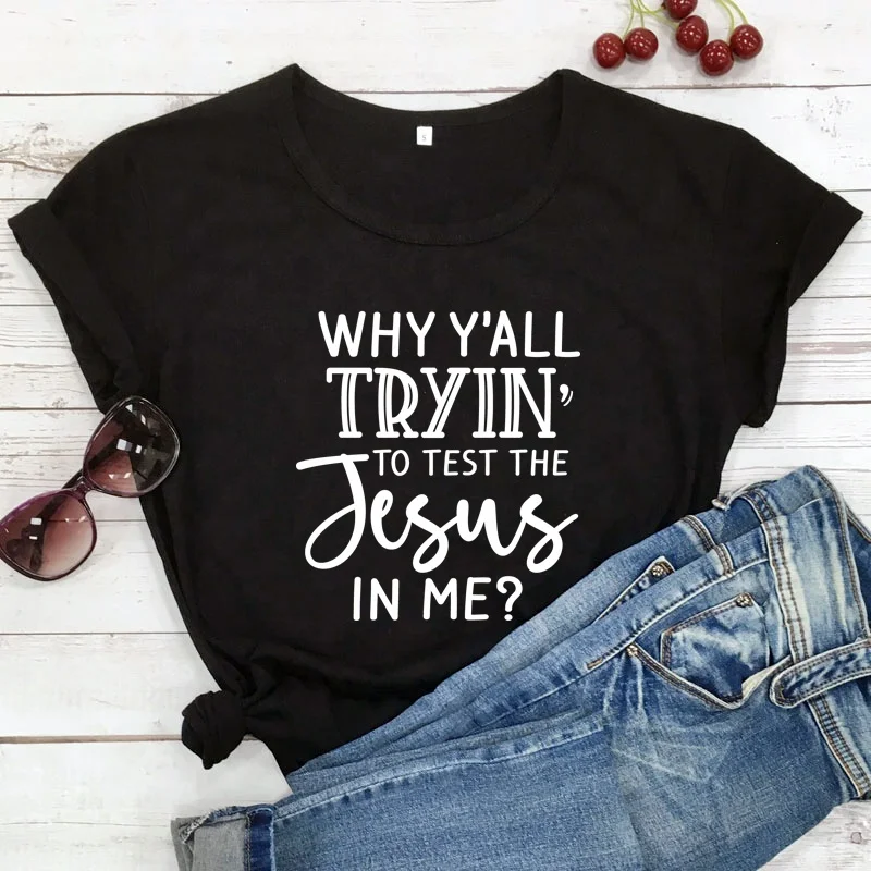 Why Y'all Tryin' To Test The Jesus In Me T-shirt Women Religious Christian Tees Apparel
Why Y'all Tryin' To Test The Jesus In Me T-shirt Women Religious Christian Tees Apparel