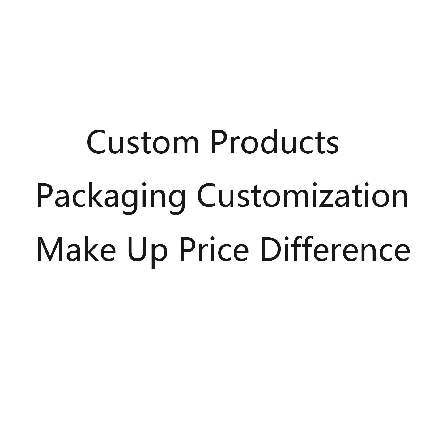 

Customized Products Packaging Customization Welcome Drawings Or Pictures Make Up Freight Make Up Price Difference