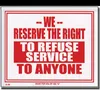 9" X 12" We Reserve The Right To Refuse Service To Anyone Sign
