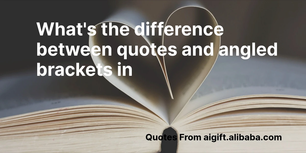what's the difference between quotes and angled brackets in
