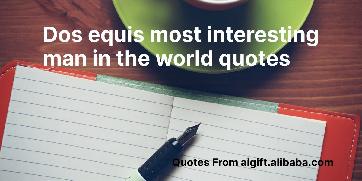 dos equis most interesting man in the world quotes