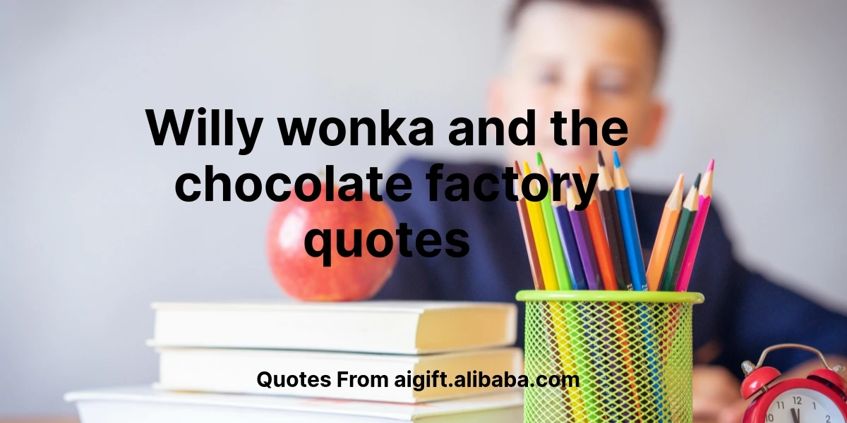 willy wonka and the chocolate factory quotes