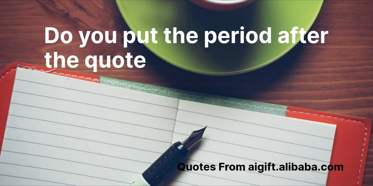 do you put the period after the quote