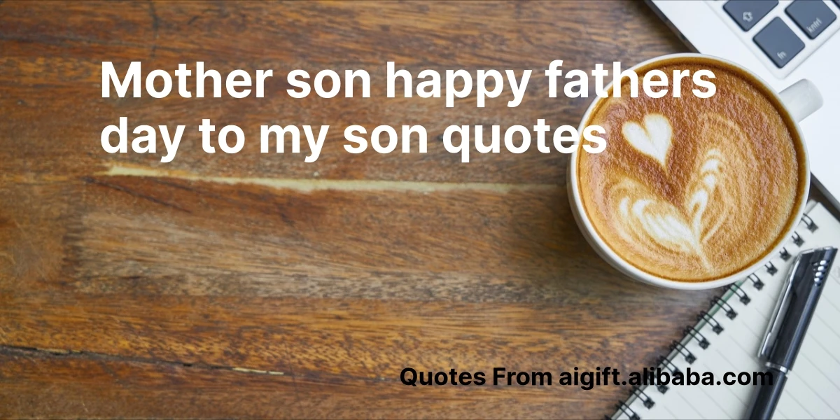 mother son happy fathers day to my son quotes