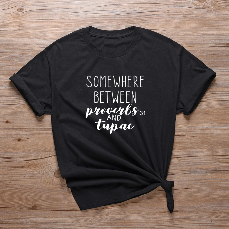 

Wholesale Unisex Casual T Shirt Somewhere Between Proverbs 31 And Tupac Slogan Tee Shirts A-583