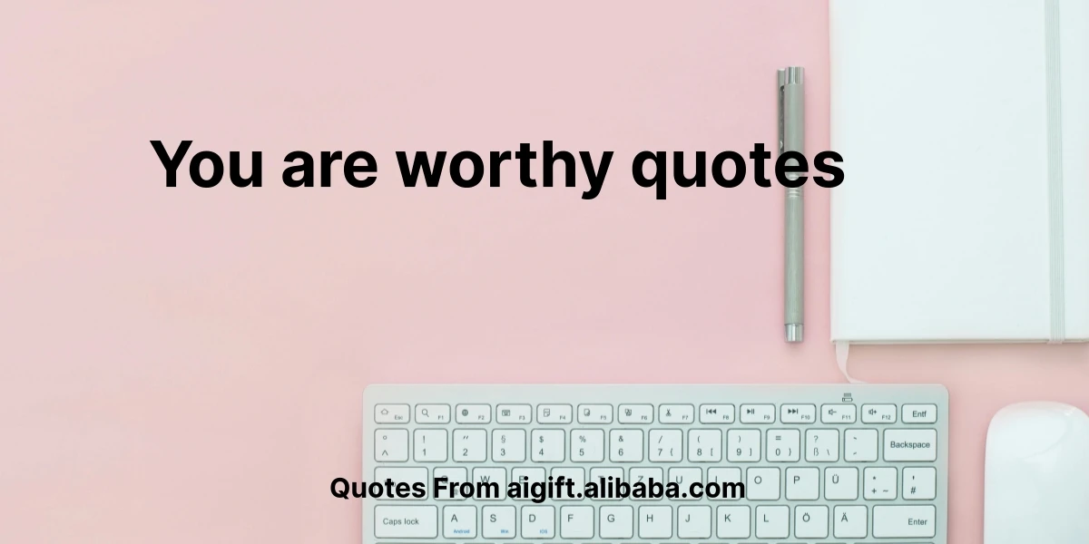 you are worthy quotes