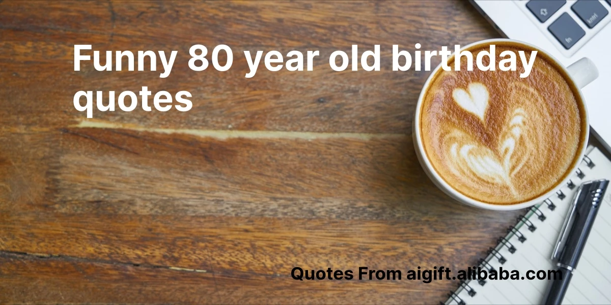 funny 80 year old birthday quotes