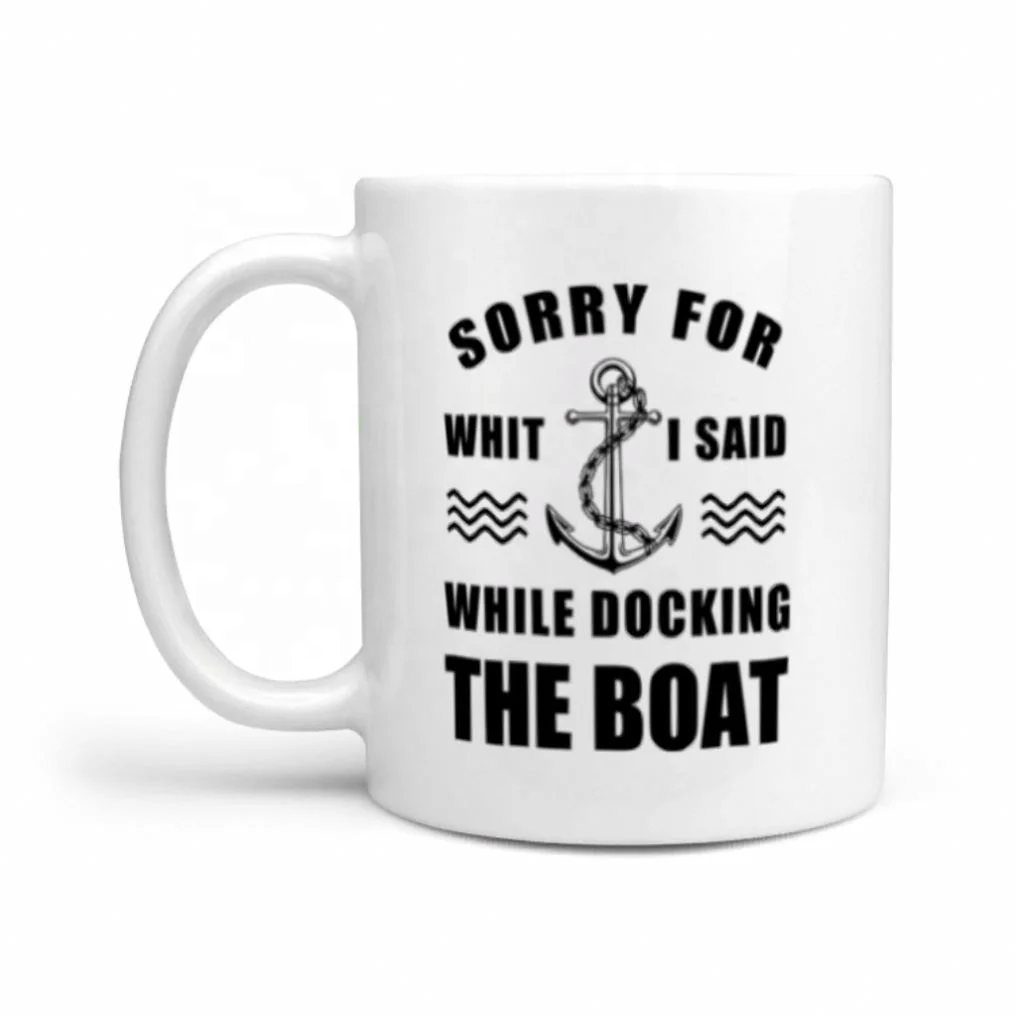 

Attractive Price Home Restaurants Gift Sorry For Whit I Said While Docking The Boat Mug New Style 2021 Ceramic Mugs