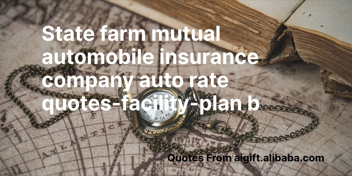 state farm mutual automobile insurance company auto rate quotes-facility-plan b