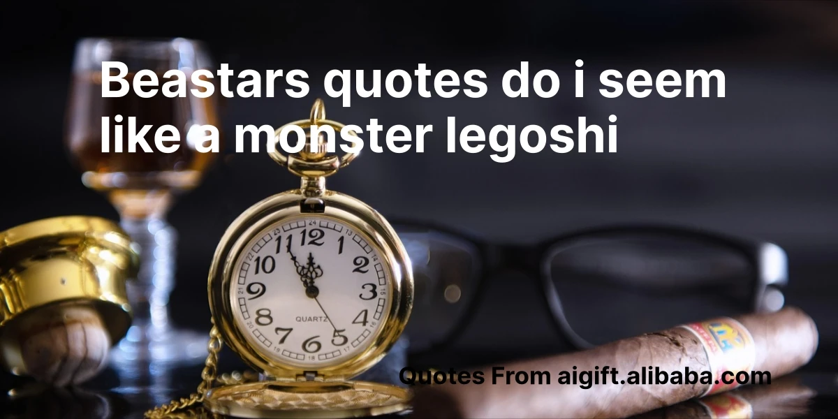 beastars quotes do i seem like a monster legoshi