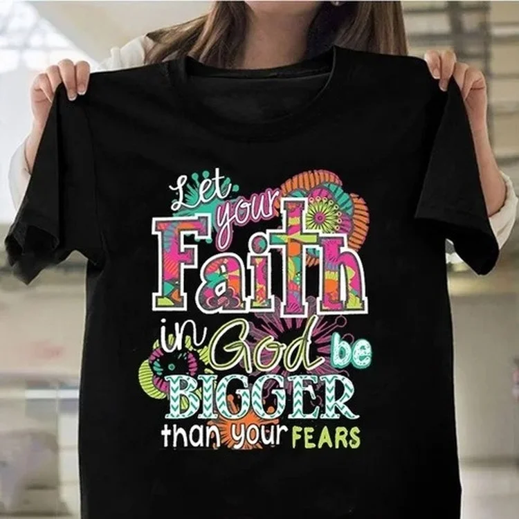 

Let Your Faith Be Bigger Than Your Fear Slogan T Shirt Unisex Christian Power Tees Religion Culture Tops