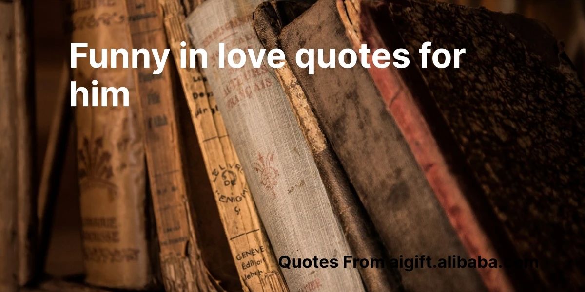 funny in love quotes for him