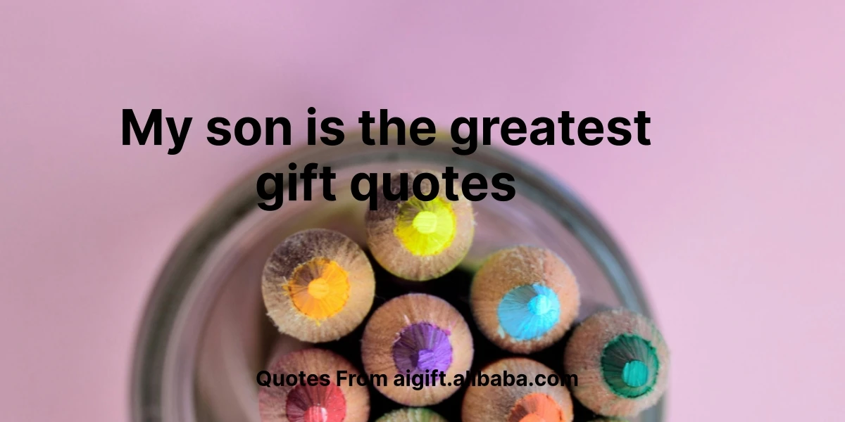 my son is the greatest gift quotes