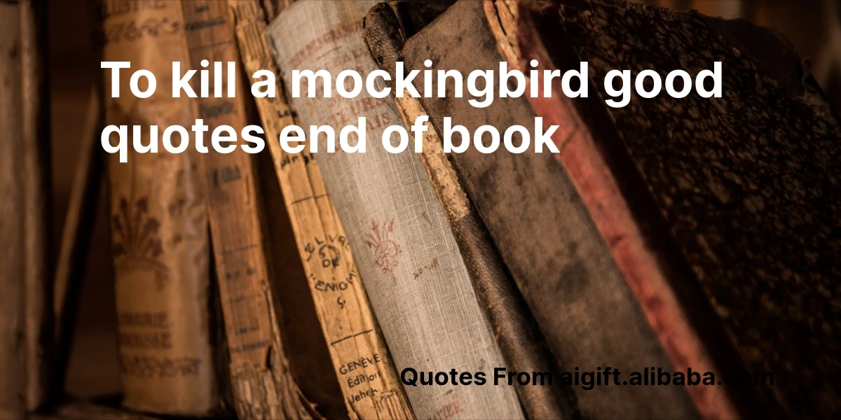 to kill a mockingbird good quotes end of book