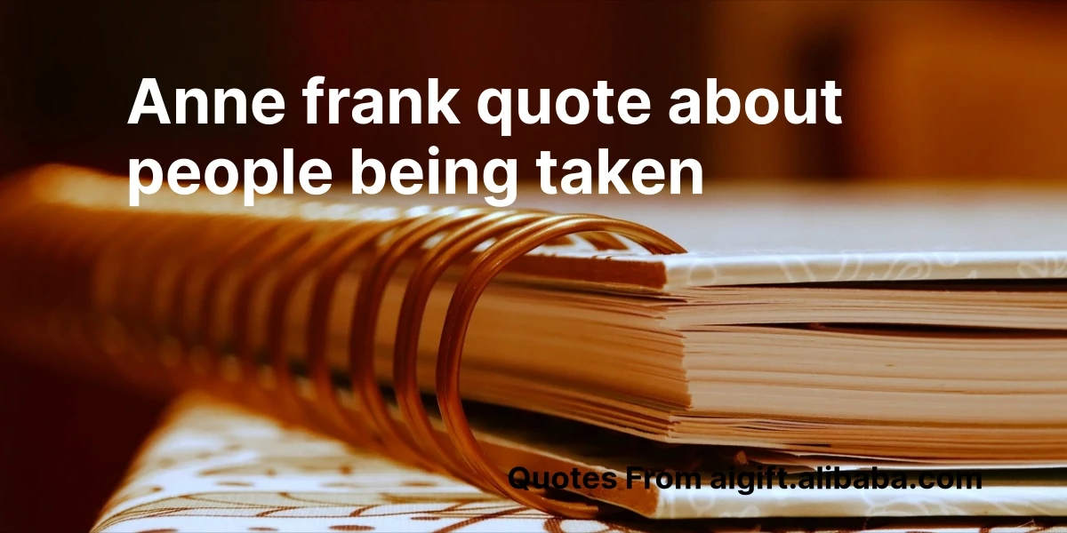 anne frank quote about people being taken