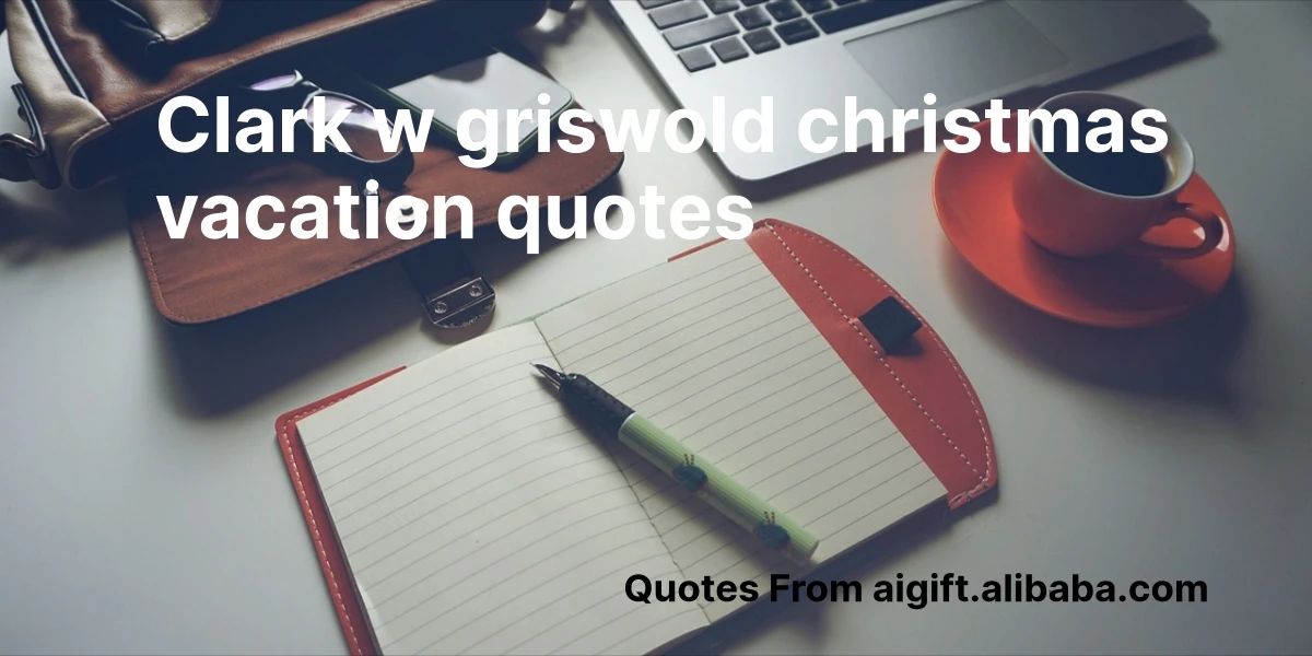 clark w griswold christmas vacation quotes