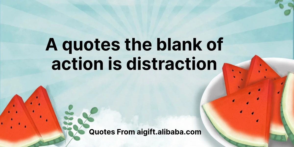 a quotes the blank of action is distraction