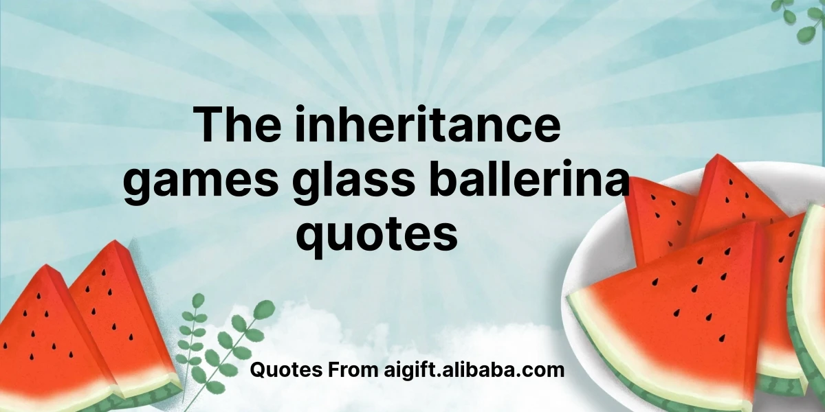 the inheritance games glass ballerina quotes