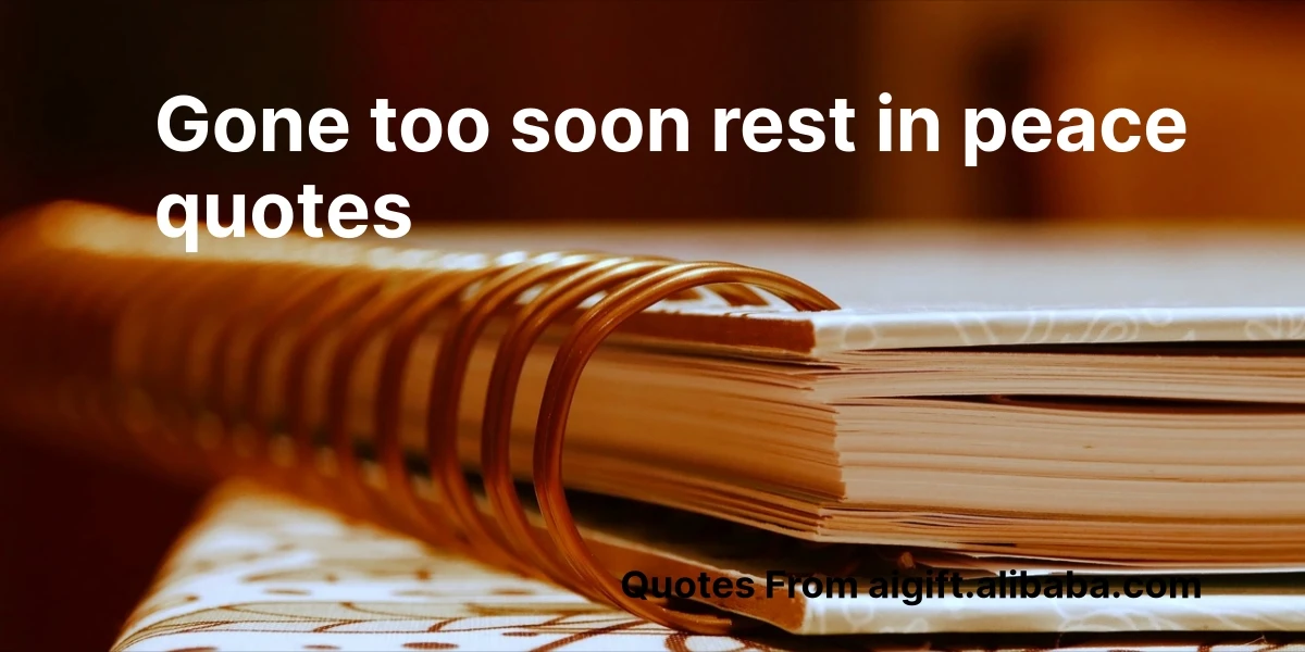 Unexpected Death Gone Too Soon Rest In Peace Quotes