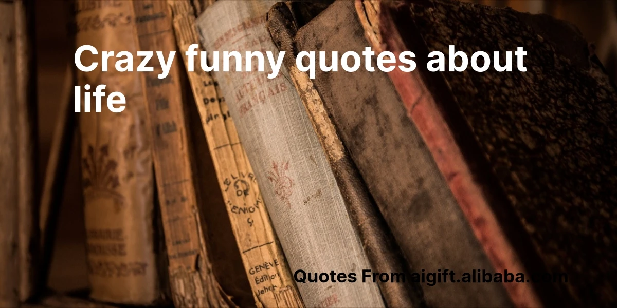 crazy funny quotes about life