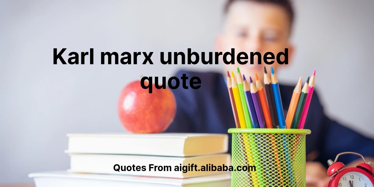 karl marx unburdened quote