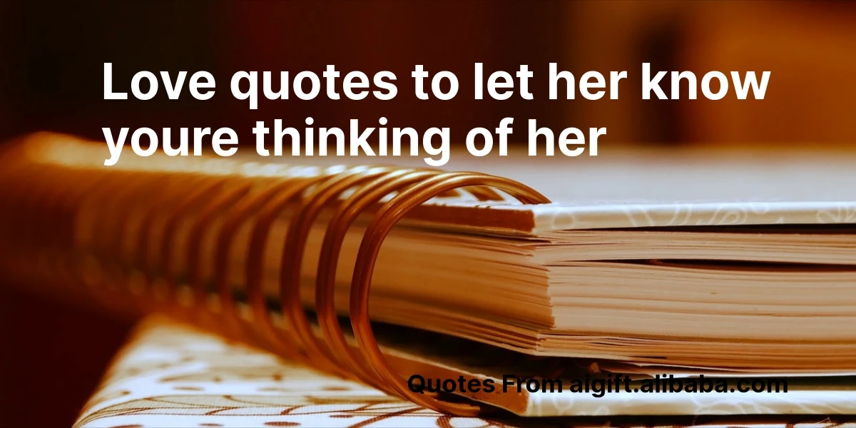 love quotes to let her know youre thinking of her