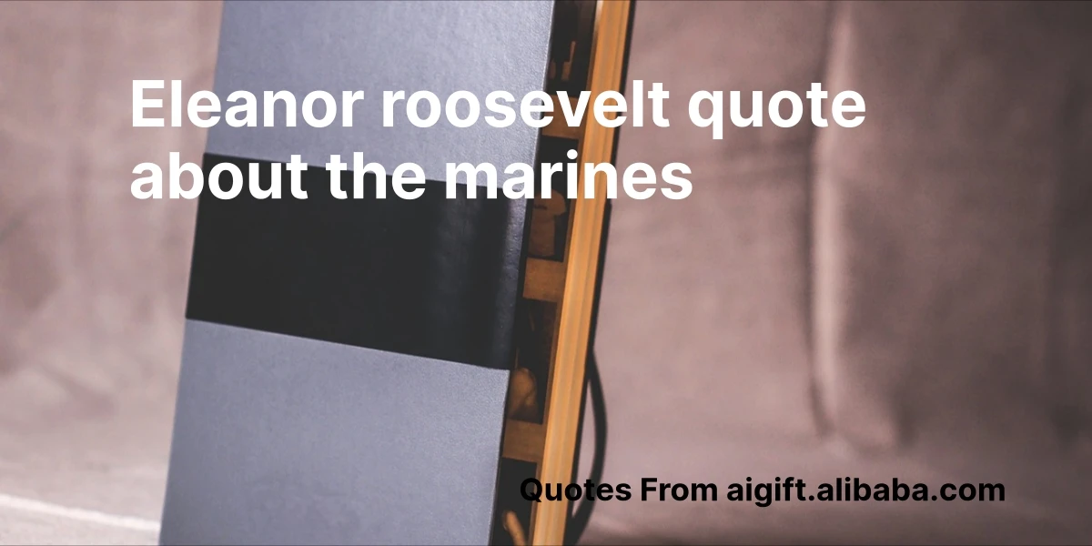 eleanor roosevelt quote about the marines