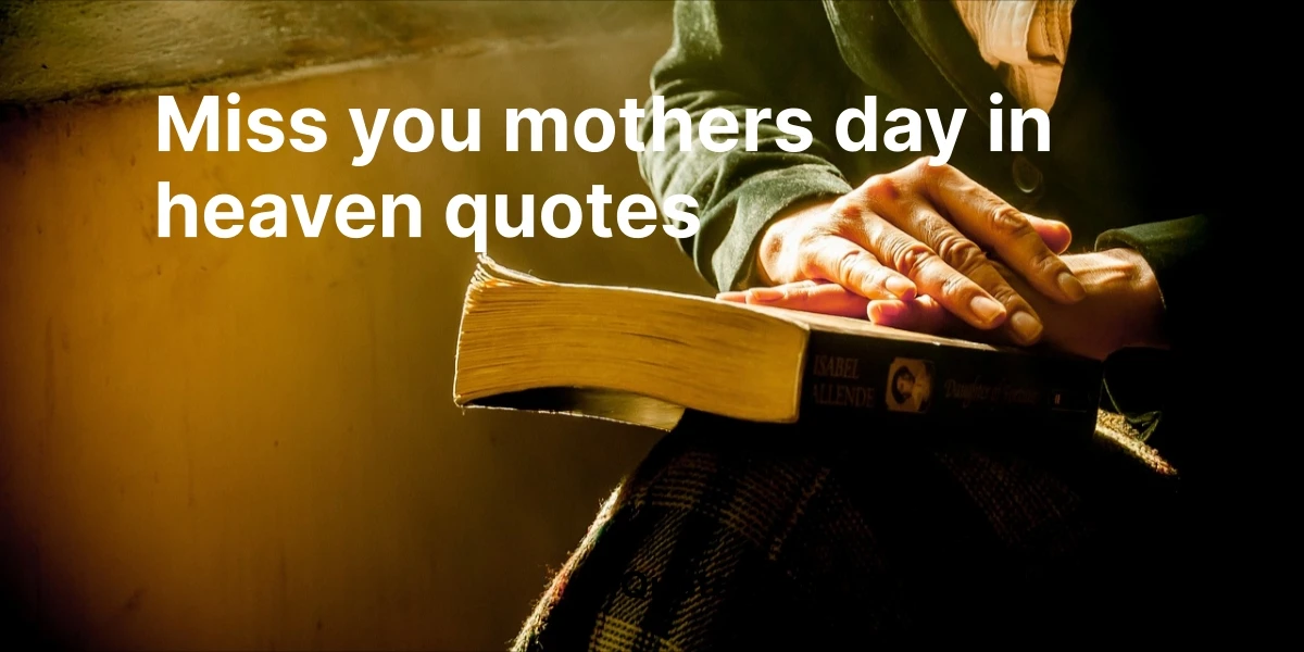 miss you mothers day in heaven quotes