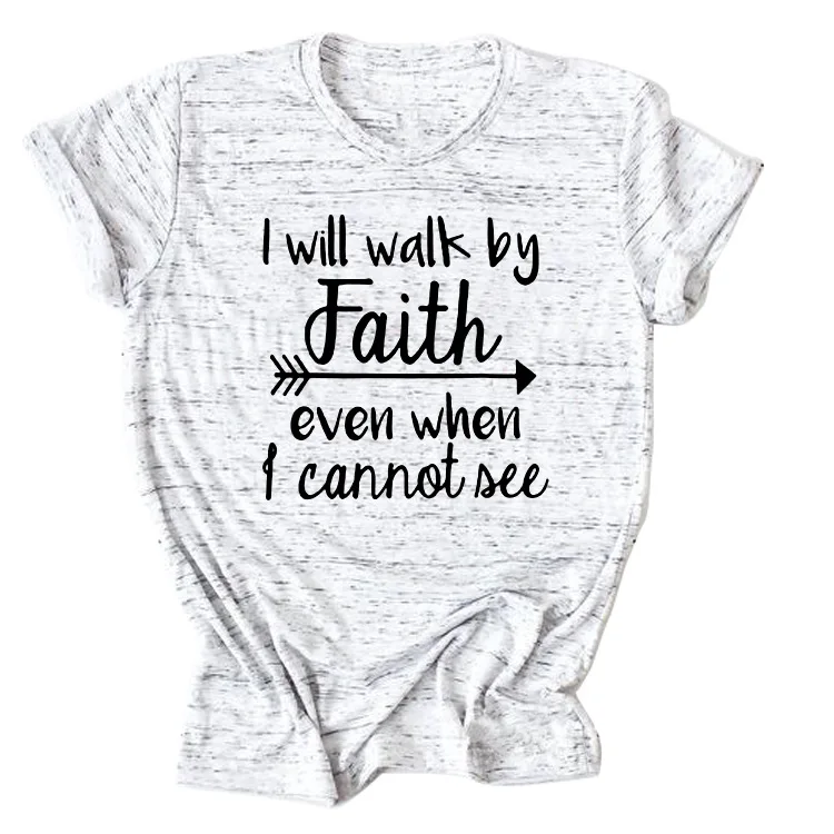 

I will walk by faith personality t-shirt