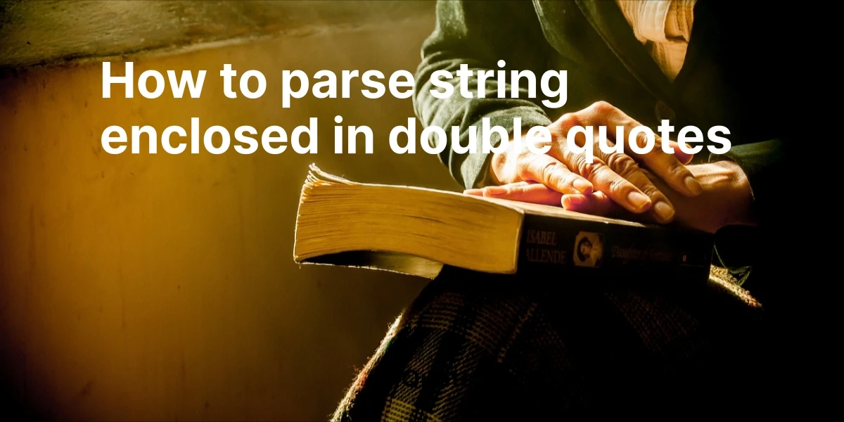 how to parse string enclosed in double quotes