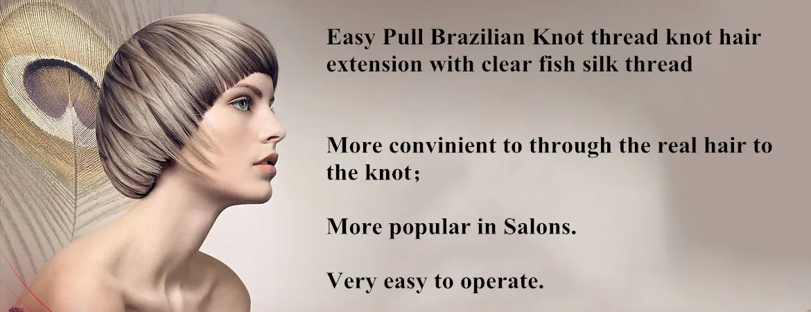 Brazilian virgin hair  Easy Pull Knot thread  hair extensions with clear fish silk thread