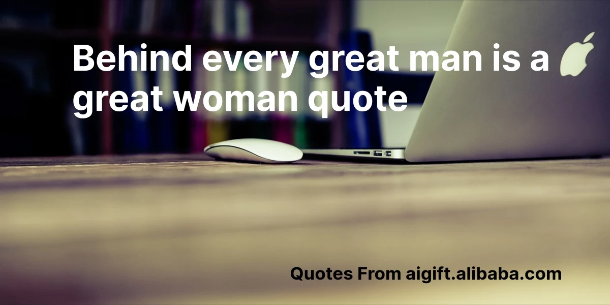behind every great man is a great woman quote