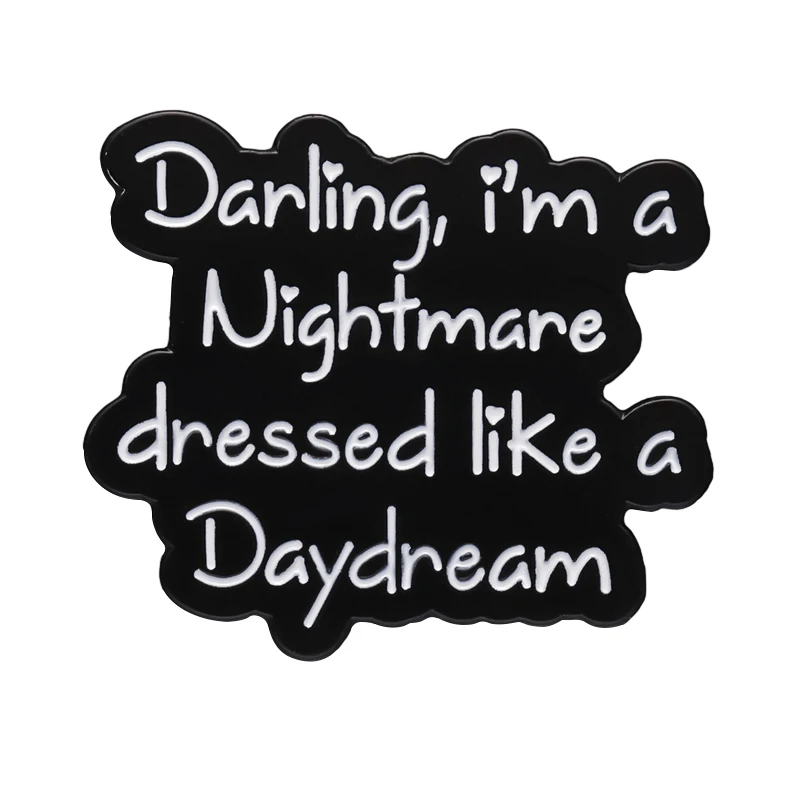I Am a Nightmare Dressed Like a Daydream Enamel Pins Creative Music Song Lyrics Badges Lapel Brooch Jewelry Gift for Friends