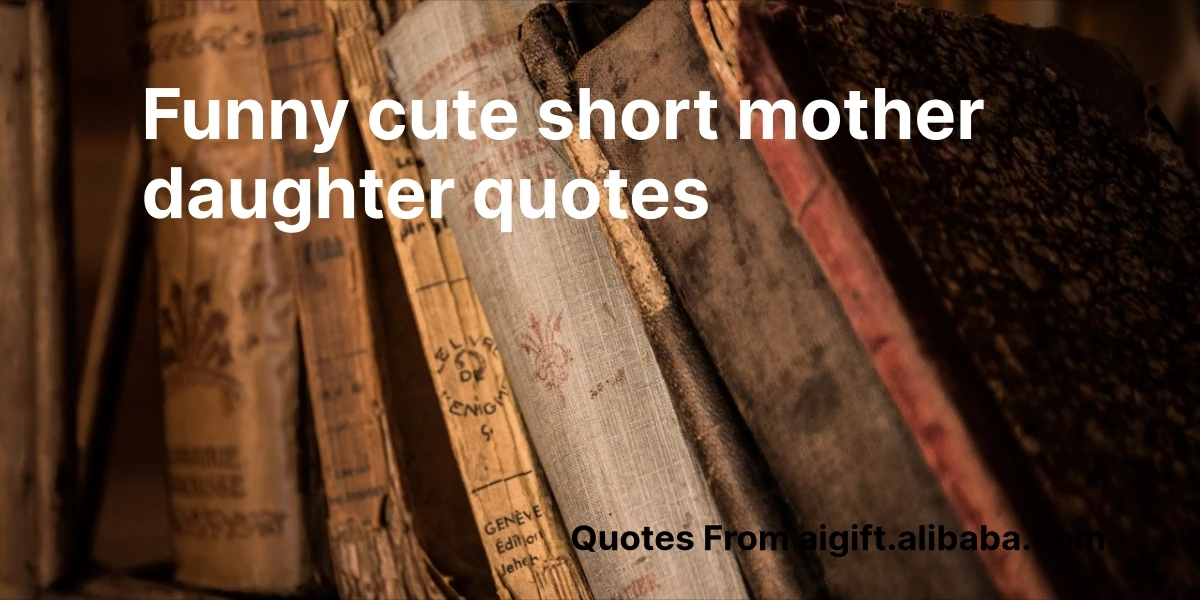 funny cute short mother daughter quotes