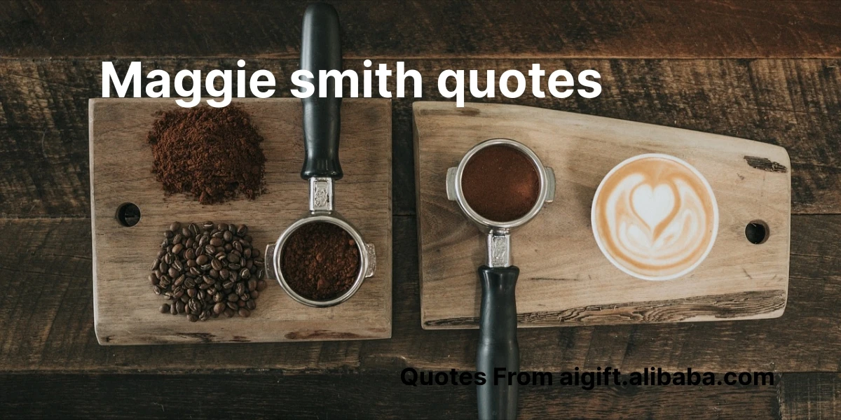 maggie smith quotes