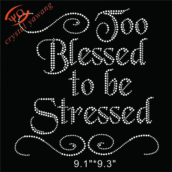 

Customized Bling Too Blessed To Be Stressed Rhinestone Transfer Decal For tshirt, As demands