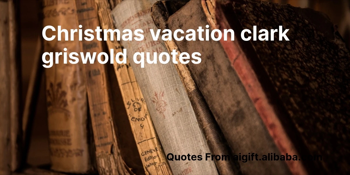 christmas vacation clark griswold quotes