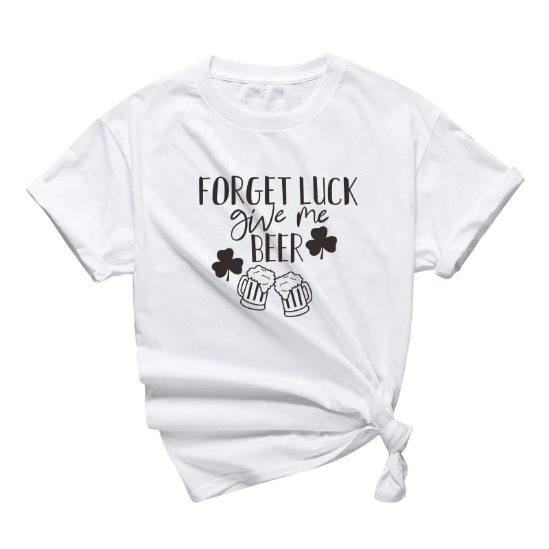 

Wholesale And Drop Ship Forget Luck Give Me Beer Graphic T Shirts Unisex Party Slogan Tees