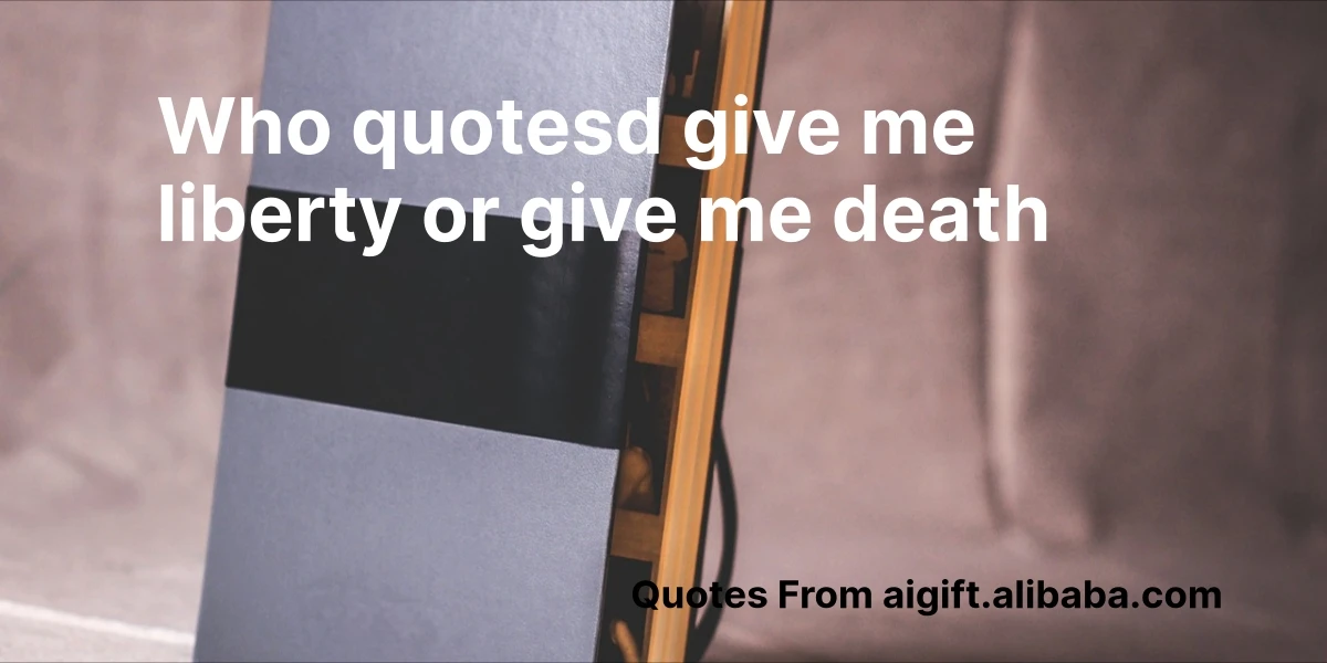 who quotesd give me liberty or give me death