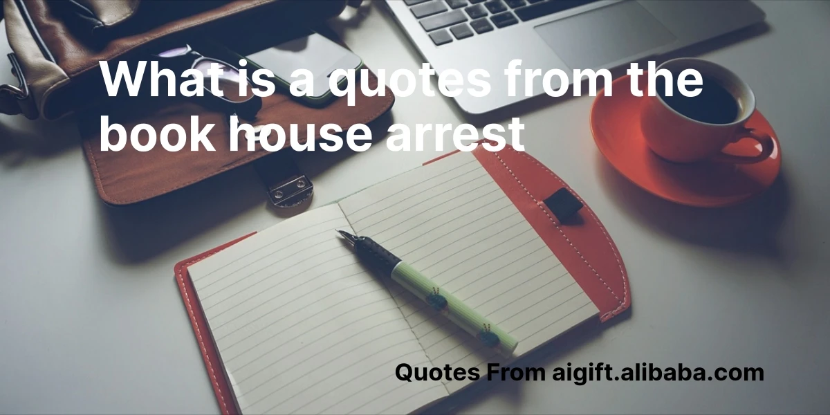 what is a quotes from the book house arrest