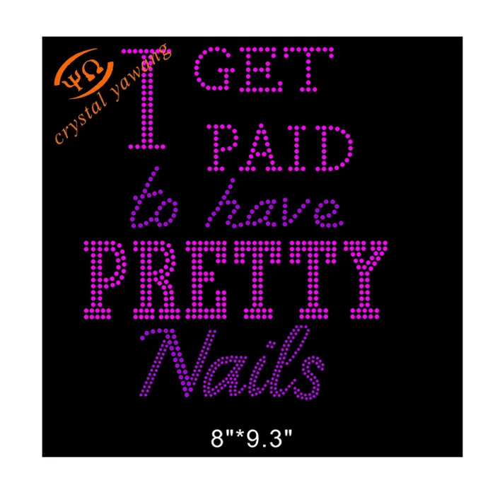 

Customized Design I get paid to have pretty nails Rhinestone Transfer Iron on For T shirt, As demands