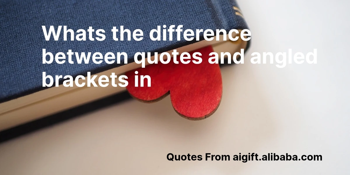 whats the difference between quotes and angled brackets in