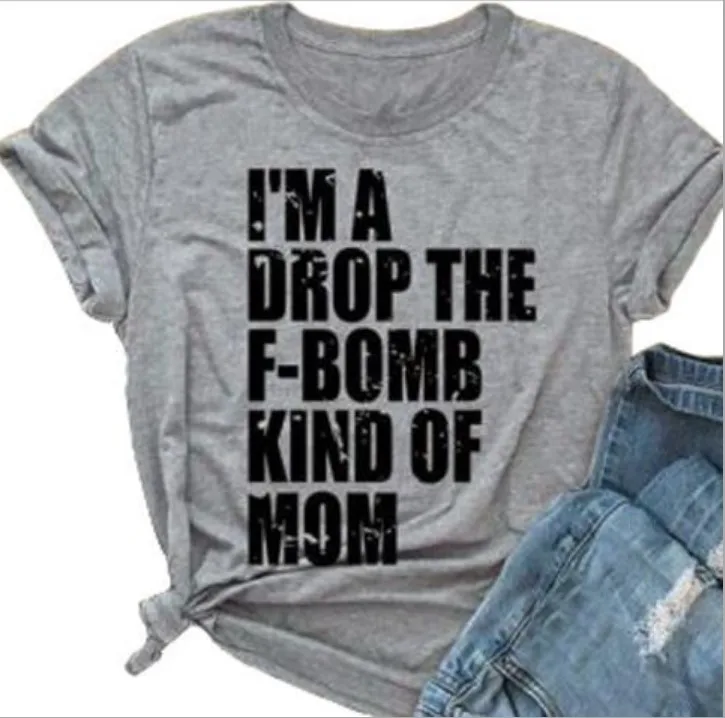 

I'm A Drop The F-Bomb Kind Of Mom T-Shirt