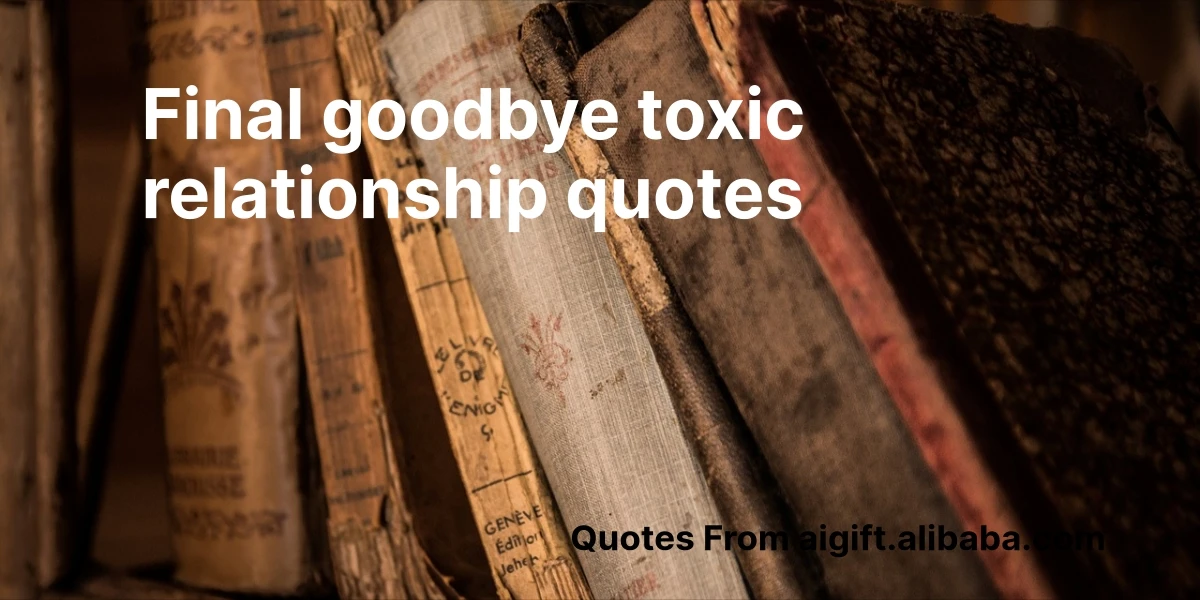 final goodbye toxic relationship quotes