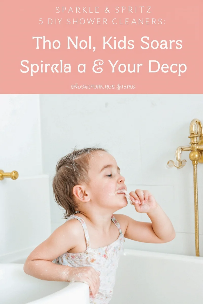 sparkle spritz 5 diy shower cleaners that won t make your kids run for the hills or hold their noses