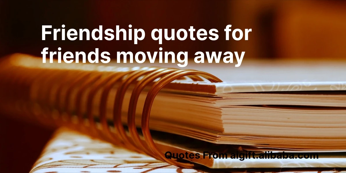 friendship quotes for friends moving away