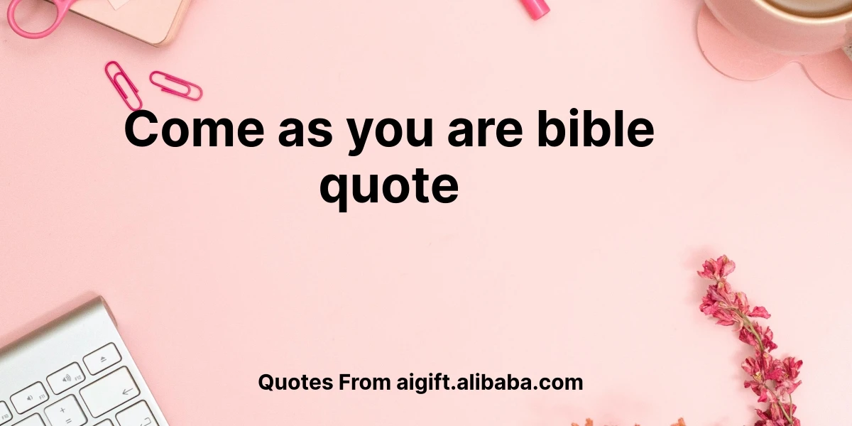 come as you are bible quote