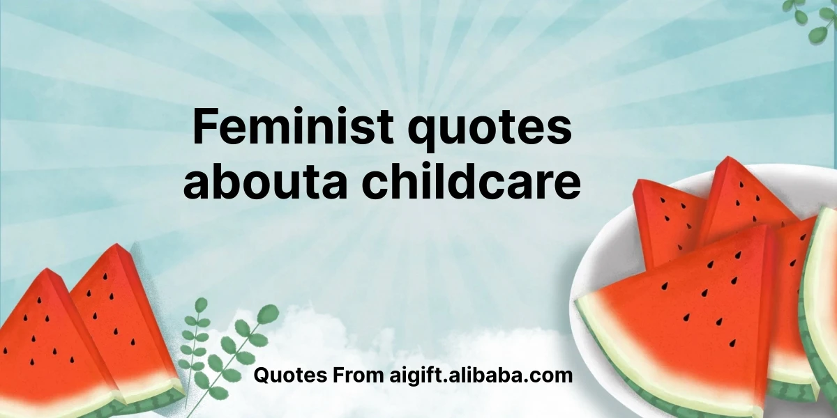 feminist quotes abouta childcare